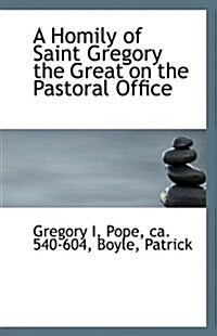 A Homily of Saint Gregory the Great on the Pastoral Office (Paperback)