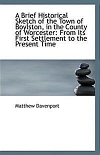 A Brief Historical Sketch of the Town of Boylston in the County of Worcester (Paperback)