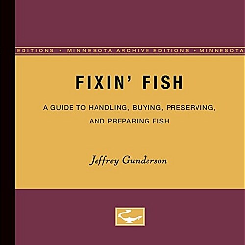 Fixin Fish: A Guide to Handling, Buying, Preserving, and Preparing Fish (Paperback, 2, Minnesota Archi)