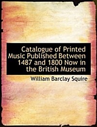 Catalogue of Printed Music Published Between 1487 and 1800 Now in the British Museum (Paperback)