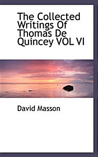 The Collected Writings of Thomas de Quincey Vol VI (Paperback)