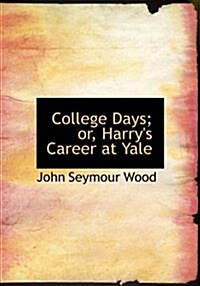 College Days; Or, Harrys Career at Yale (Paperback)