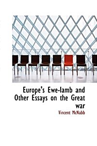 Europes Ewe-Lamb and Other Essays on the Great War (Hardcover)