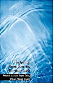 The German Universities and University Study (Hardcover)