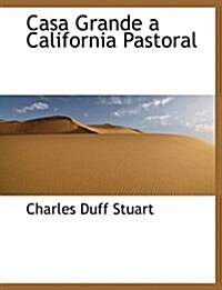 Casa Grande a California Pastoral (Paperback)