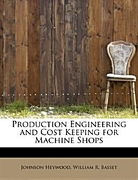 Production Engineering and Cost Keeping for Machine Shops (Paperback)