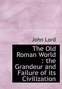 The Old Roman World: The Grandeur and Failure of Its Civilization (Hardcover)