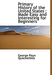 Primary History of the United States: Made Easy and Interesting for Beginners (Paperback)