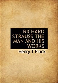 Richard Strauss the Man and His Works (Hardcover)