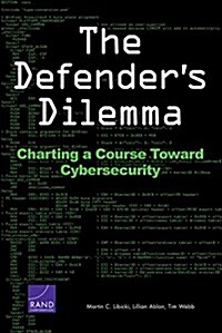The Defenders Dilemma: Charting a Course Toward Cybersecurity (Paperback)