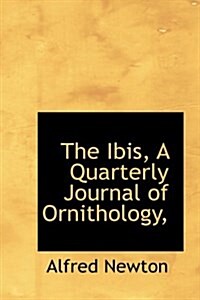 The Ibis, a Quarterly Journal of Ornithology, (Paperback)