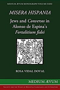 Misera Hispania: Jews and Conversos in Alonso de Espinas Fortalitium Fidei (Paperback)