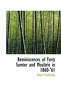 Reminiscences of Forts Sumter and Moultrie in 1860-61 (Paperback)