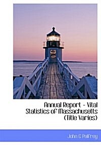 Annual Report - Vital Statistics of Massachusetts (Title Varies) (Paperback)