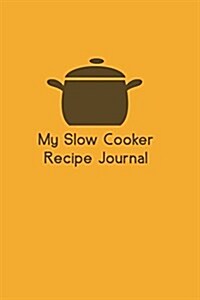 My Slow Cooker Recipe Journal (Paperback)