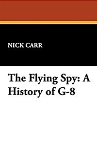 The Flying Spy: A History of G-8 (Hardcover)