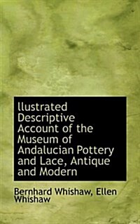 Llustrated Descriptive Account of the Museum of Andalucian Pottery and Lace, Antique and Modern (Paperback)