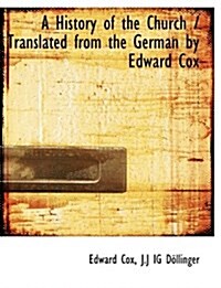 A History of the Church / Translated from the German by Edward Cox (Paperback)