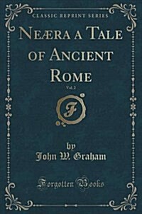 Neaera a Tale of Ancient Rome, Vol. 2 (Classic Reprint) (Paperback)