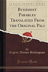 Buddhist Parables Translated from the Original Pali (Classic Reprint) (Paperback)