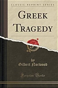 Greek Tragedy (Classic Reprint) (Paperback)