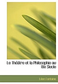 Le Th Tre Et La Philosophie Au 18e S Ecle (Hardcover)