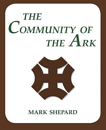 The Community of the Ark: A Visit to the Utopian Communities of Lanza del Vasto and His Disciples of Gandhi (20th Anniversary Edition) (Paperback, 20)