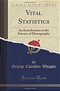 Vital Statistics: An Introduction to the Science of Demography (Classic Reprint) (Paperback)