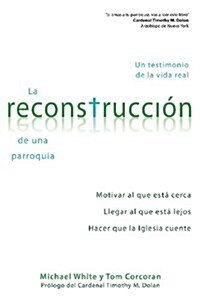 La Reconstrucci? de Una Parroquia: Un Testimonio de la Vida Real (Paperback)