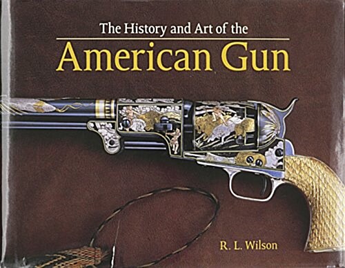History and Art of the American Gun (Hardcover)
