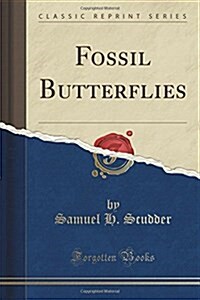 Fossil Butterflies (Classic Reprint) (Paperback)