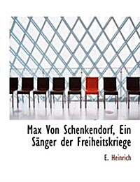 Max Von Schenkendorf, Ein Sanger Der Freiheitskriege (Paperback)