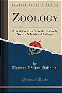 Zoology: A Text-Book for Secondary Schools, Normal Schools and Colleges (Classic Reprint) (Paperback)