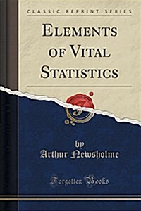 Elements of Vital Statistics (Classic Reprint) (Paperback)