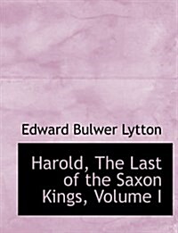 Harold, the Last of the Saxon Kings, Volume I (Hardcover)