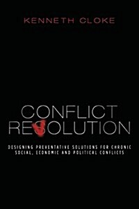 Conflict Revolution: Designing Preventative Solutions for Chronic Social, Economic and Political Conflicts (Paperback, 2, Revised)