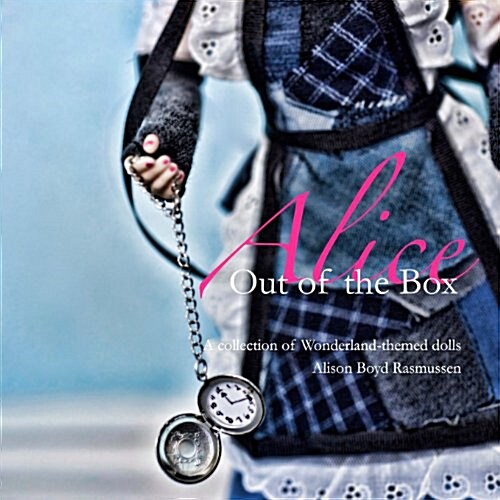 Alice: Out of the Box: A Collection of Wonderland-Themed Dolls (Paperback)