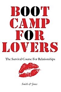 Boot Camp for Lovers: Make Love Last Forever: The Survival Course for Relationships (Paperback)