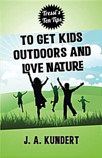 Tressi Tens Tips to Get Kids Outdoors and Love Nature (Paperback)