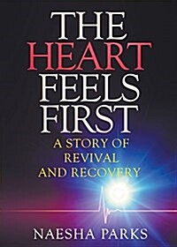 The Heart Feels First: A Story of Revival and Recovery (Paperback)