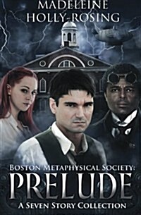 Boston Metaphysical Society: Prelude: A Seven Story Collection (Paperback)