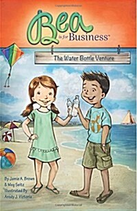 Bea Is for Business: The Water Bottle Venture (Paperback)