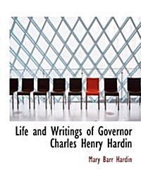 Life and Writings of Governor Charles Henry Hardin (Hardcover)