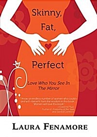 Skinny, Fat, Perfect: Love Who You See in the Mirror (Paperback)