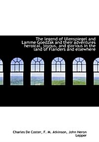 The Legend of Ulenspiegel and Lamme Goedzak and Their Adventures Heroical, Joyous, and Glorious in T (Hardcover)