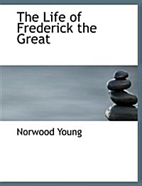 The Life of Frederick the Great (Paperback)