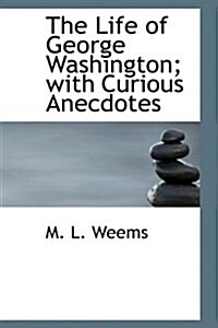 The Life of George Washington; With Curious Anecdotes (Hardcover)
