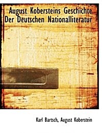 August Kobersteins Geschichte Der Deutschen Nationalliteratur (Paperback)