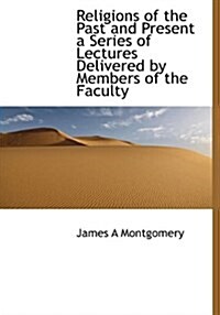 Religions of the Past and Present a Series of Lectures Delivered by Members of the Faculty (Paperback)