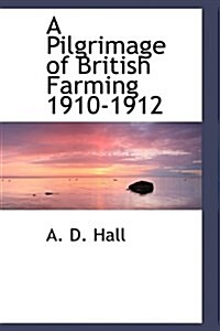 A Pilgrimage of British Farming 1910-1912 (Hardcover)